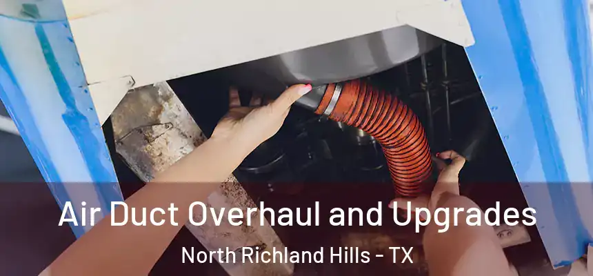  Air Duct Overhaul and Upgrades North Richland Hills - TX