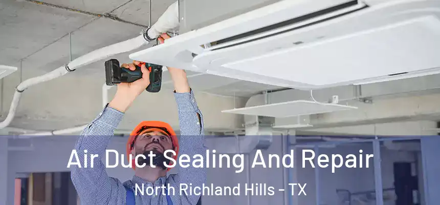  Air Duct Sealing And Repair North Richland Hills - TX