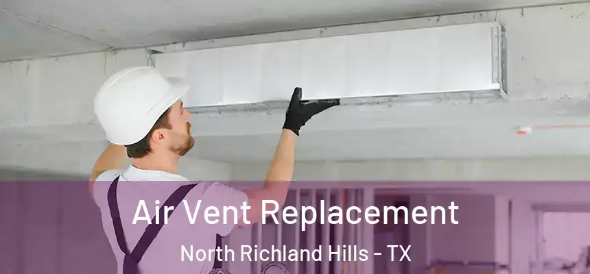  Air Vent Replacement North Richland Hills - TX