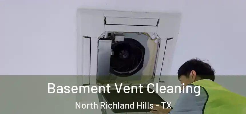  Basement Vent Cleaning North Richland Hills - TX