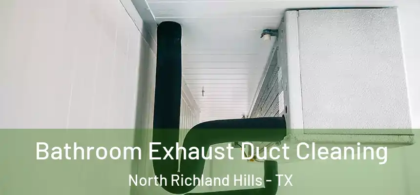  Bathroom Exhaust Duct Cleaning North Richland Hills - TX