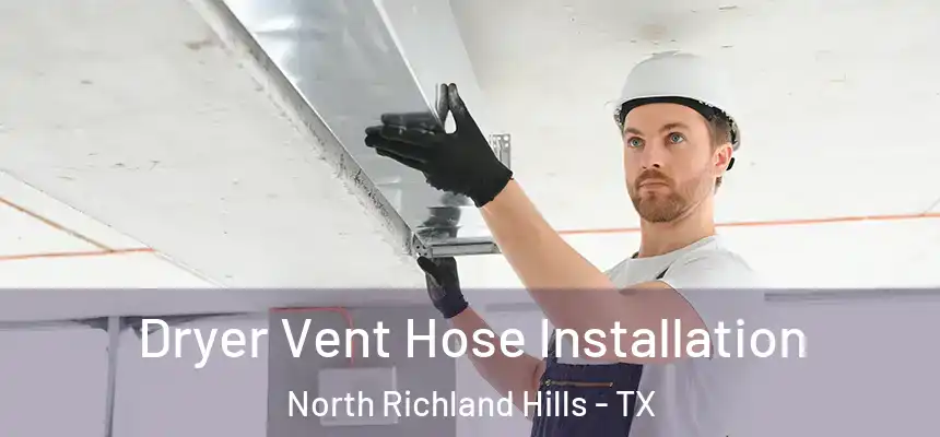  Dryer Vent Hose Installation North Richland Hills - TX