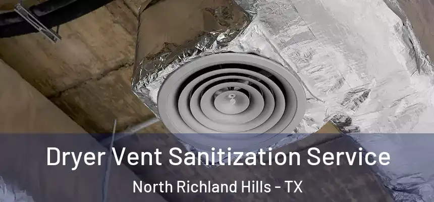  Dryer Vent Sanitization Service North Richland Hills - TX