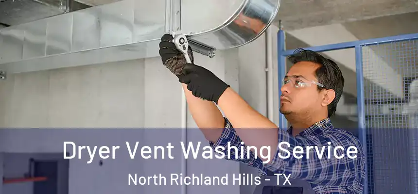  Dryer Vent Washing Service North Richland Hills - TX