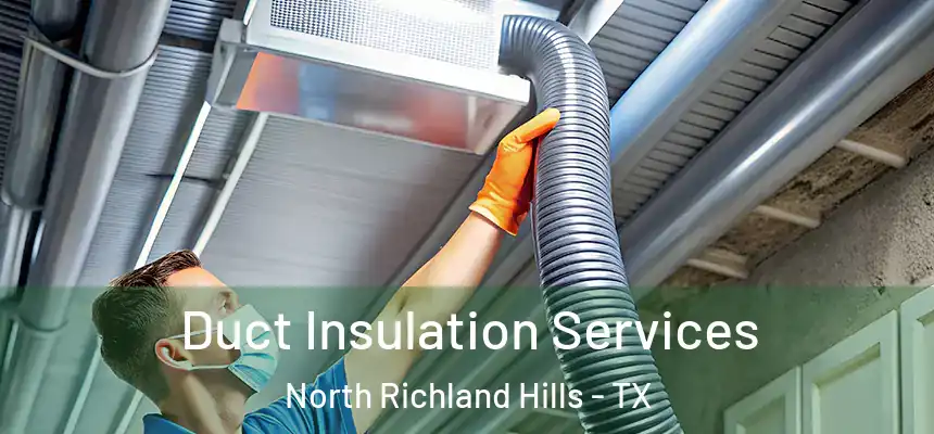  Duct Insulation Services North Richland Hills - TX