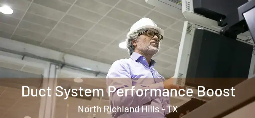  Duct System Performance Boost North Richland Hills - TX