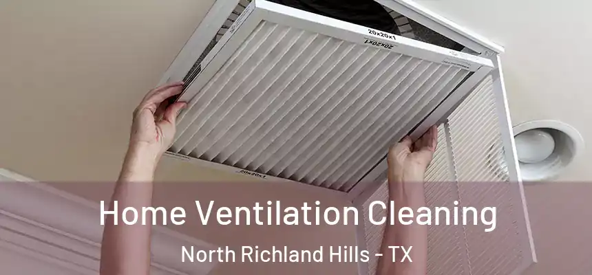 Home Ventilation Cleaning North Richland Hills - TX
