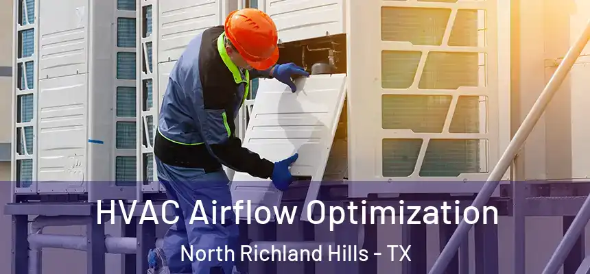  HVAC Airflow Optimization North Richland Hills - TX