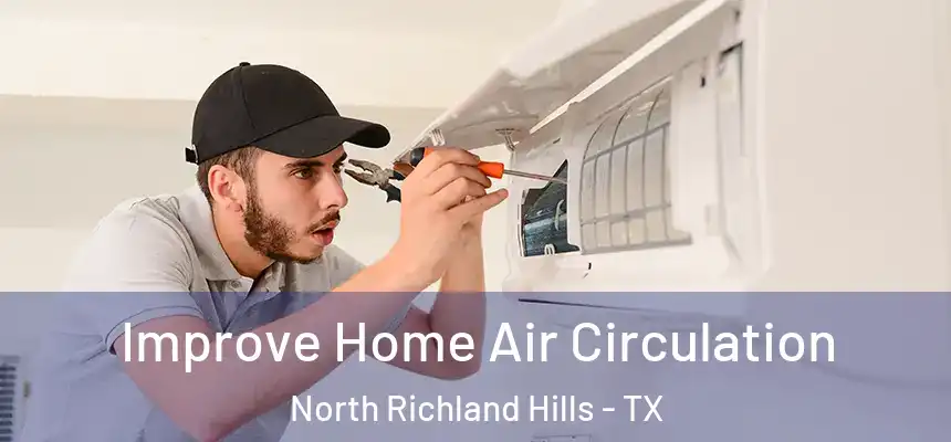  Improve Home Air Circulation North Richland Hills - TX