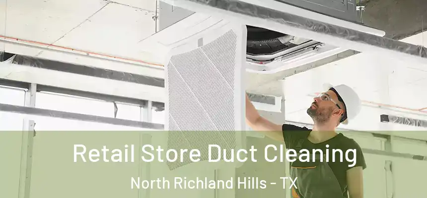  Retail Store Duct Cleaning North Richland Hills - TX