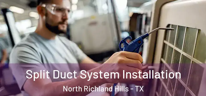  Split Duct System Installation North Richland Hills - TX