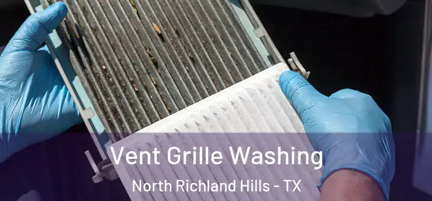 Vent Grille Washing North Richland Hills - TX